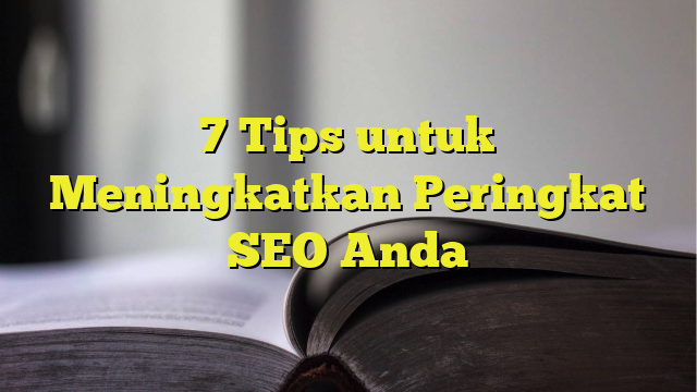 Tips Untuk Meningkatkan Peringkat Seo Anda Belajarhijrah