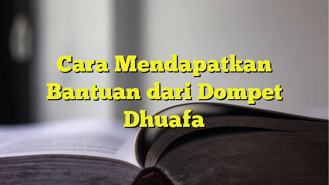 Cara Mendapatkan Bantuan Dari Dompet Dhuafa Belajarhijrah