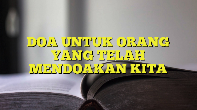 Doa Untuk Orang Yang Telah Mendoakan Kita Belajarhijrah