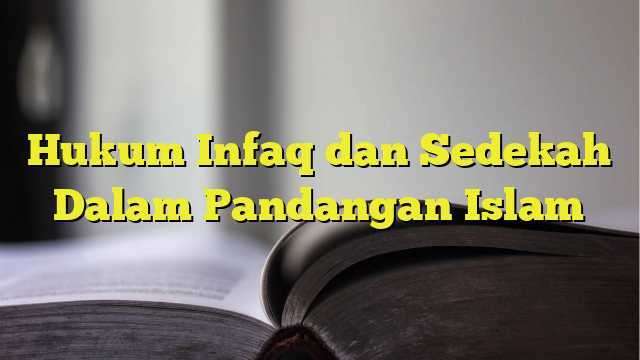 Hukum Infaq Dan Sedekah Dalam Pandangan Islam Belajarhijrah