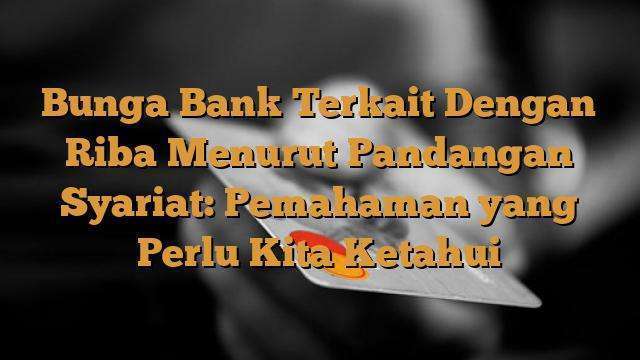 Bunga Bank Terkait Dengan Riba Menurut Pandangan Syariat: Pemahaman ...