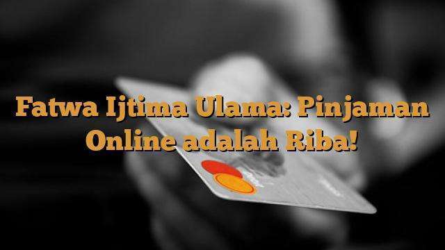 Fatwa Ijtima Ulama: Pinjaman Online adalah Riba!