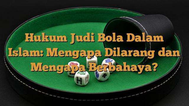 Hukum Judi Bola Dalam Islam: Mengapa Dilarang Dan Mengapa Berbahaya ...