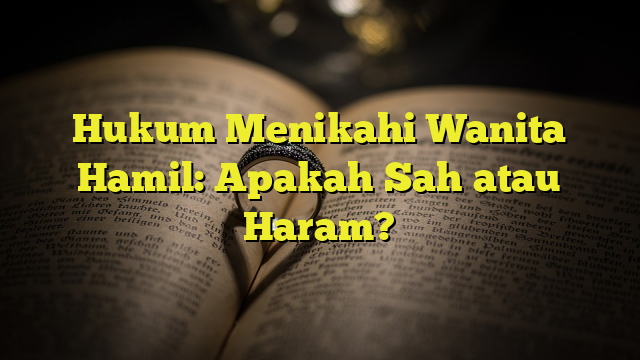 Hukum Menikahi Wanita Hamil: Apakah Sah Atau Haram? - BelajarHijrah.com