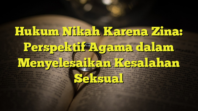 Hukum Nikah Karena Zina: Perspektif Agama Dalam Menyelesaikan Kesalahan ...