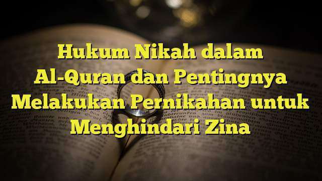 Hukum Nikah Dalam Al-Quran Dan Pentingnya Melakukan Pernikahan Untuk ...