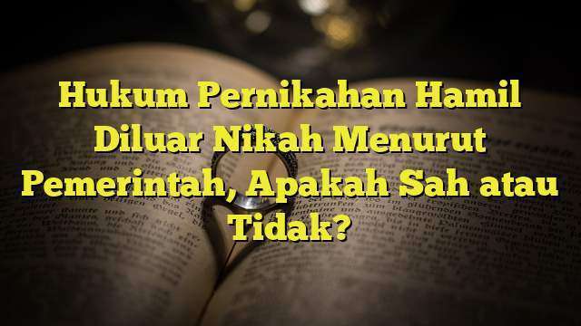 Hukum Pernikahan Hamil Diluar Nikah Menurut Pemerintah, Apakah Sah Atau ...