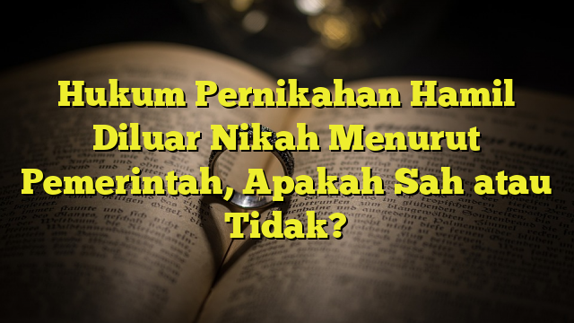 Hukum Pernikahan Hamil Diluar Nikah Menurut Pemerintah, Apakah Sah Atau ...