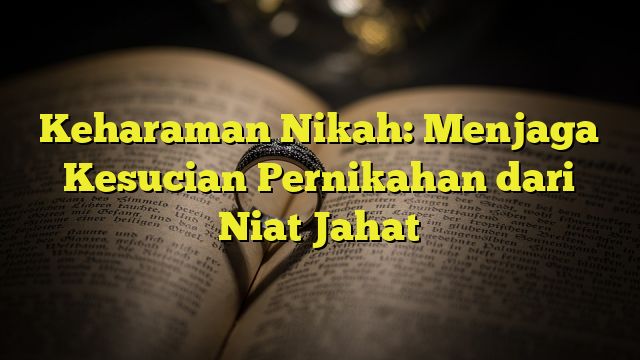 Keharaman Nikah Menjaga Kesucian Pernikahan Dari Niat Jahat