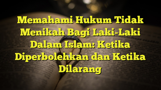 Memahami Hukum Tidak Menikah Bagi Laki-Laki Dalam Islam: Ketika ...