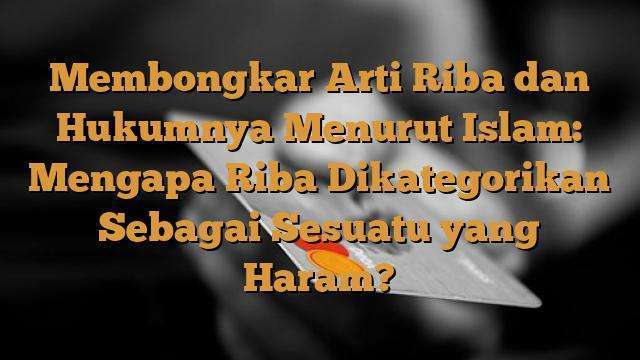 Membongkar Arti Riba Dan Hukumnya Menurut Islam: Mengapa Riba ...