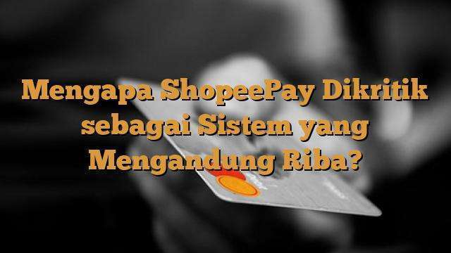 Mengapa ShopeePay Dikritik sebagai Sistem yang Mengandung Riba?
