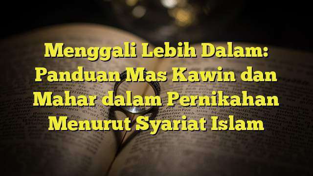 Menggali Lebih Dalam: Panduan Mas Kawin Dan Mahar Dalam Pernikahan ...