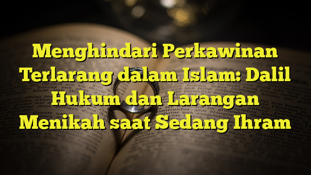 Menghindari Perkawinan Terlarang Dalam Islam: Dalil Hukum Dan Larangan ...