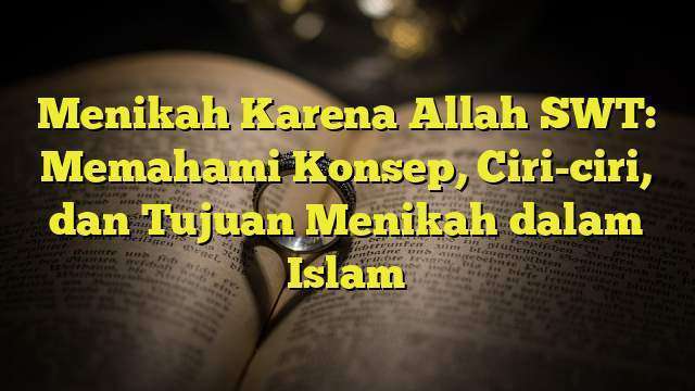 Menikah Karena Allah SWT: Memahami Konsep, Ciri-ciri, Dan Tujuan ...