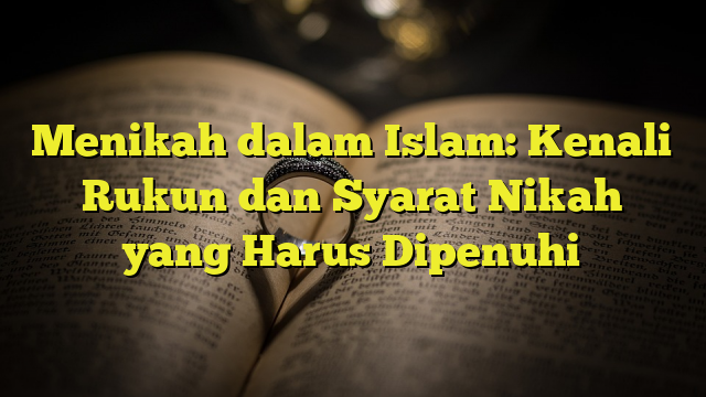 Menikah Dalam Islam: Kenali Rukun Dan Syarat Nikah Yang Harus Dipenuhi ...