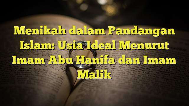 Menikah Dalam Pandangan Islam: Usia Ideal Menurut Imam Abu Hanifa Dan ...