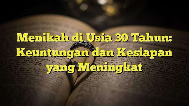 Menikah Di Usia 30 Tahun: Keuntungan Dan Kesiapan Yang Meningkat ...