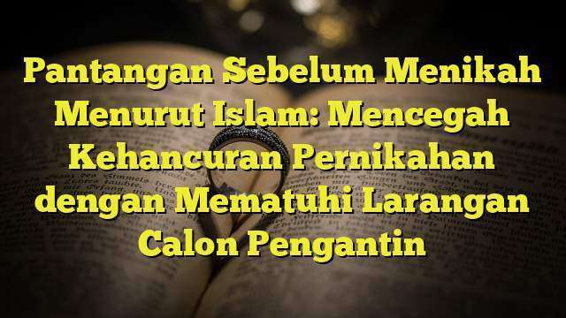 Pantangan Sebelum Menikah Menurut Islam: Mencegah Kehancuran Pernikahan ...