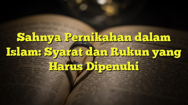 Sahnya Pernikahan Dalam Islam: Syarat Dan Rukun Yang Harus Dipenuhi ...