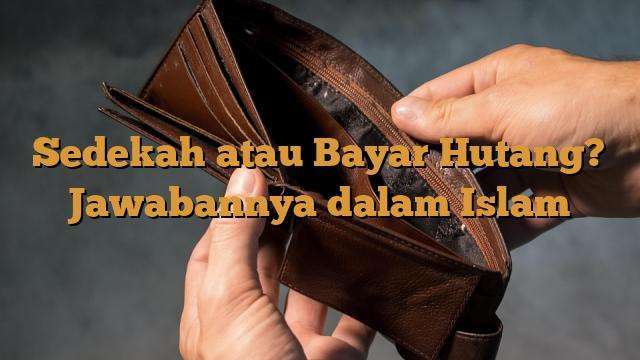 Sedekah Atau Bayar Hutang? Jawabannya Dalam Islam - BelajarHijrah.com