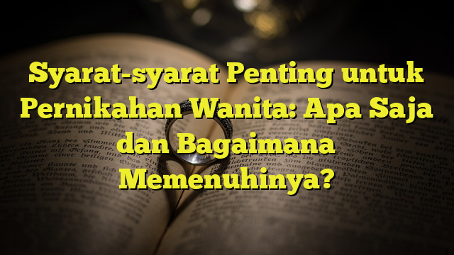 Syarat-syarat Penting Untuk Pernikahan Wanita: Apa Saja Dan Bagaimana ...