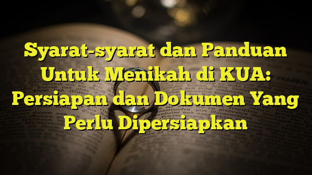 Syarat-syarat Dan Panduan Untuk Menikah Di KUA: Persiapan Dan Dokumen ...