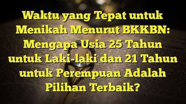 Sangat Membingungkan! 25 Tahun Terlalu Tua untuk Menikah?