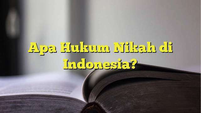 Apa Hukum Nikah Di Indonesia? - BelajarHijrah.com