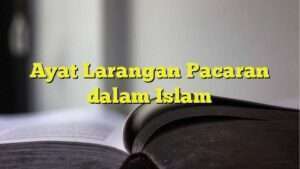 Ayat Larangan Pacaran Dalam Islam - BelajarHijrah.com