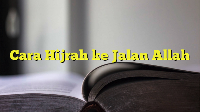 Cara Hijrah Ke Jalan Allah - BelajarHijrah.com