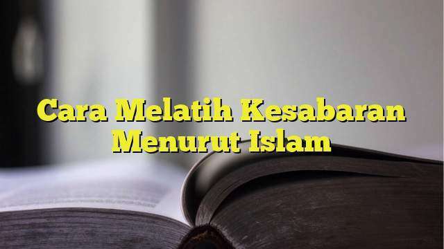 Cara Melatih Kesabaran Menurut Islam - BelajarHijrah.com