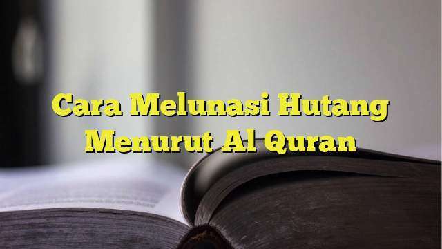 Cara Melunasi Hutang Menurut Al Quran - BelajarHijrah.com