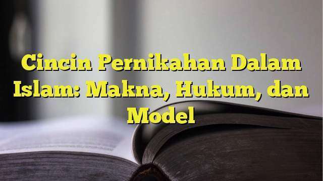 Cincin Pernikahan Dalam Islam Makna Hukum Dan Model