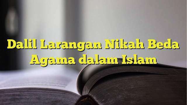 Dalil Larangan Nikah Beda Agama Dalam Islam 0921