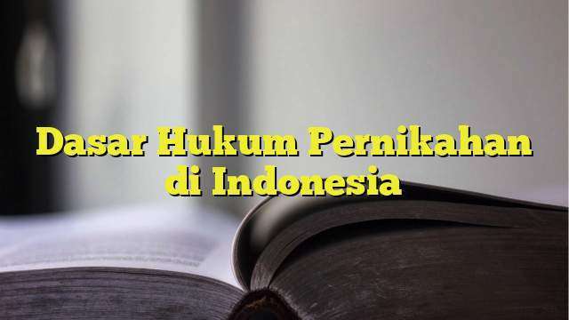 Dasar Hukum Pernikahan Di Indonesia - BelajarHijrah.com