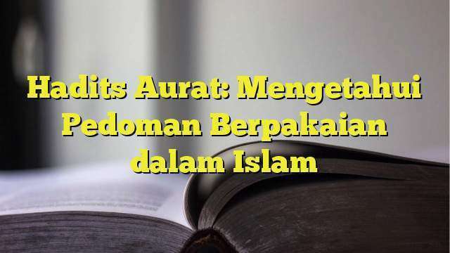 Hadits Aurat: Mengetahui Pedoman Berpakaian Dalam Islam - BelajarHijrah.com