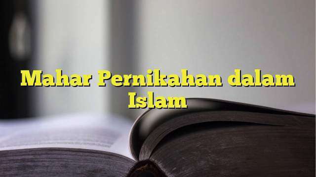 Mahar Pernikahan Dalam Islam - BelajarHijrah.com