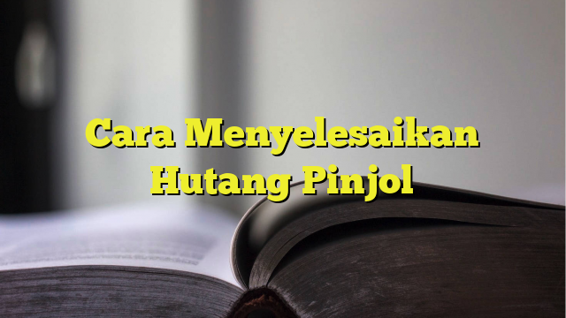 Cara Menyelesaikan Hutang Pinjol - BelajarHijrah.com