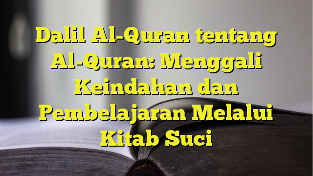 Dalil Al Quran Tentang Al Quran Menggali Keindahan Dan Pembelajaran