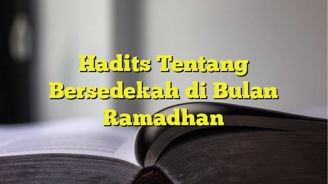 Hadits Tentang Bersedekah Di Bulan Ramadhan - BelajarHijrah.com