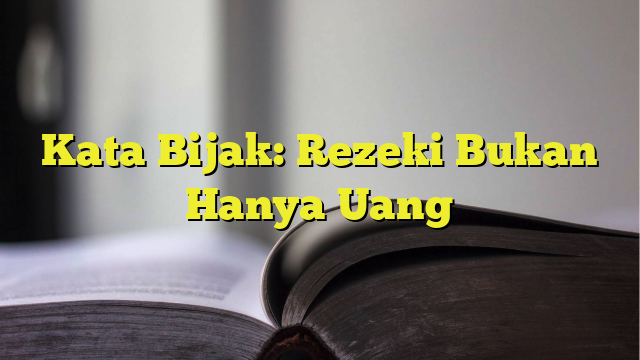 Kata Bijak Rezeki Bukan Hanya Uang