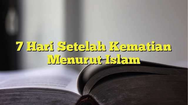 7 Hari Setelah Kematian Menurut Islam - BelajarHijrah.com