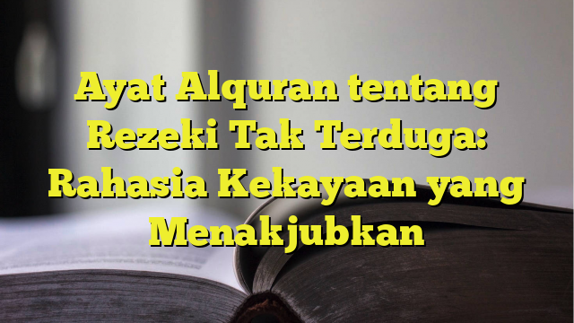 Ayat Alquran Tentang Rezeki Tak Terduga: Rahasia Kekayaan Yang ...