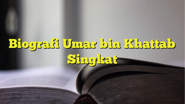 Biografi Umar Bin Khattab Singkat - BelajarHijrah.com