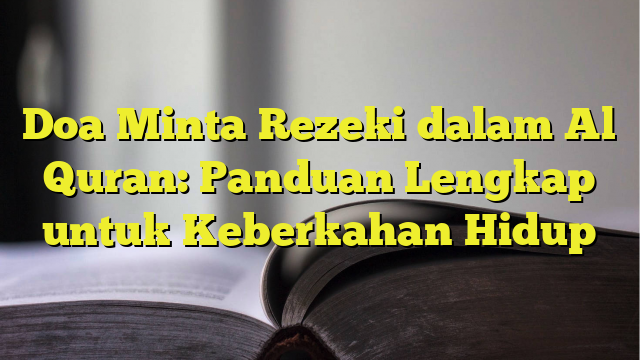 Doa Minta Rezeki Dalam Al Quran Panduan Lengkap Untuk Keberkahan Hidup