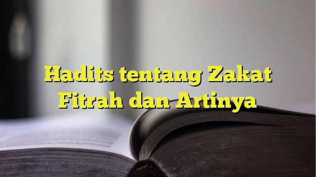 Hadits Tentang Zakat Fitrah Dan Artinya 7110