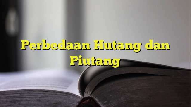 Perbedaan Hutang Dan Piutang - BelajarHijrah.com