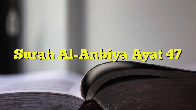 Surah Al-Anbiya Ayat 47 - BelajarHijrah.com